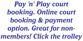 Pay 'n' Play court booking. Online court booking & payment option. Great for non-members! Click the trolley